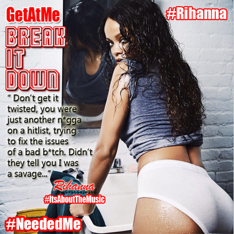 GetAtMe Break It Down Rihanna Needed Me "Didn't they tell you I was a savage..." #NeededMe #ItsAboutTheMusic | GetAtMe | Scoop.it