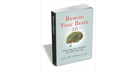 Rewire Your Brain 2.0: Five Healthy Factors to a Better Life ($16.00 Value) FREE for a Limited Time Free eBook - manage daily stresses and more ... | iGeneration - 21st Century Education (Pedagogy & Digital Innovation) | Scoop.it