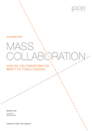 Mass collaboration: How we can transform the impact of public funding | IPPR | Peer2Politics | Scoop.it