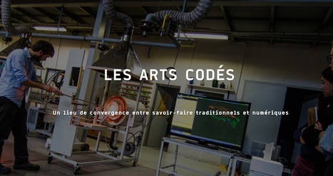Les Arts Codés - Un lieu de convergence entre savoir-faire traditionnels et numériques | Digital #MediaArt(s) Numérique(s) | Scoop.it