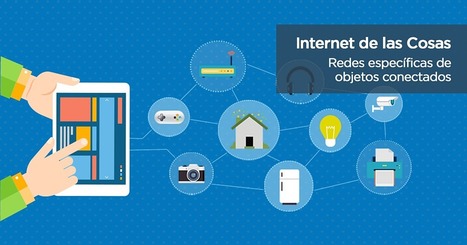 Internet de las Cosas: redes específicas de objetos conectados | LabTIC - Tecnología y Educación | Scoop.it