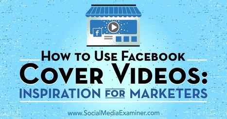 How to Use Facebook Cover Videos: Inspiration for Marketers | Public Relations & Social Marketing Insight | Scoop.it