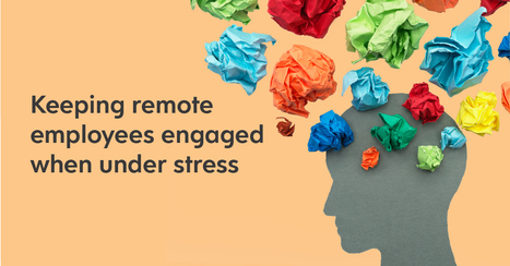 How to keep employees engaged when stressed and working from home Prof | Retain Top Talent | Scoop.it