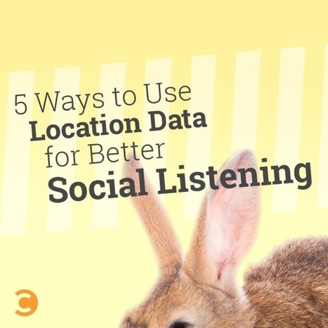 5 Ways to Use Location Data for Better Social Listening | Jay Baer | Public Relations & Social Marketing Insight | Scoop.it