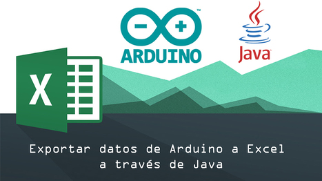Arduino + Java: Tabular y exportar datos a Excel | tecno4 | Scoop.it