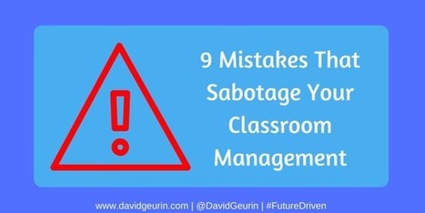 9 Mistakes That Sabotage Your Classroom Management by @DavidGeurin | iGeneration - 21st Century Education (Pedagogy & Digital Innovation) | Scoop.it