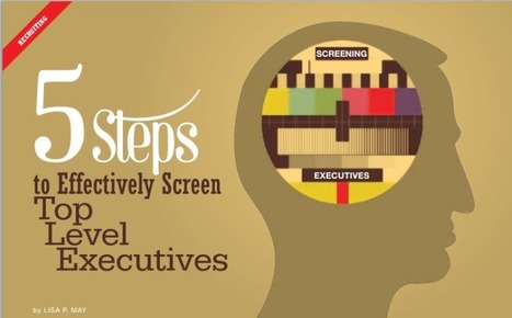 5 Steps to Effectively Screen Top Level Executives | Talent Acquisition & Development | Scoop.it