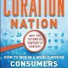 Curation Nation: How to Win in a World Where Consumers are Creators. | Content curation trends | Scoop.it