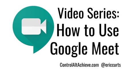 Video Series: How to Use Google Hangouts Meet | Control Alt Achieve | Information and digital literacy in education via the digital path | Scoop.it