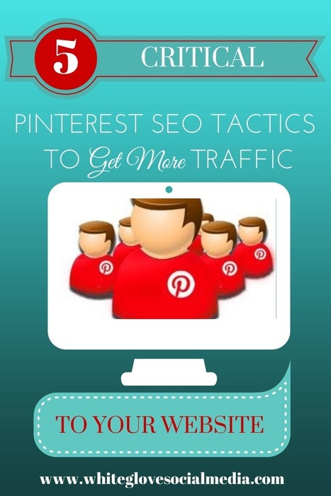 5 Critical Pinterest SEO Tactics to Get More Traffic to Your Website - Business 2 Community | Seo, Social Media Marketing | Scoop.it