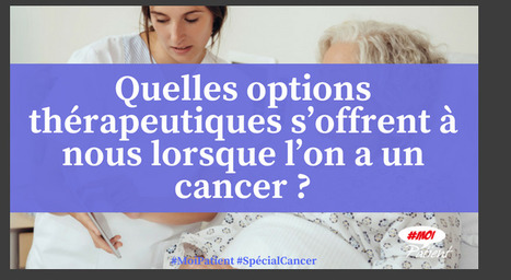 "Quelles options thérapeutiques s’offrent à nous lorsque l’on a un #cancer ?" #MoiPatient #SpécialCancer #patient #traitement #hcsmeufr  | autour du CANCER | Scoop.it