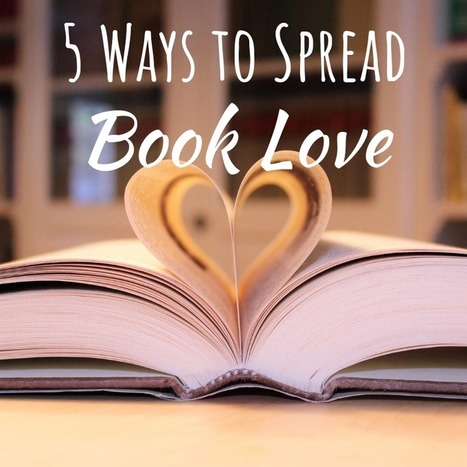5 Ways to Spread Book Love | Knowledge Quest | Creativity in the School Library | Scoop.it