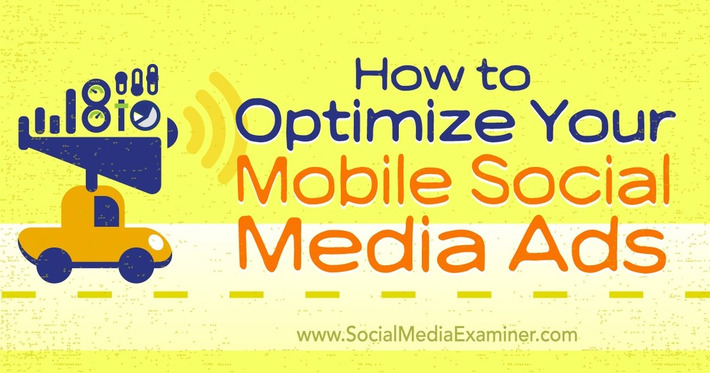 How to Optimize Your Mobile Social Media Ads : Social Media Examiner | The Social Media Times | Scoop.it