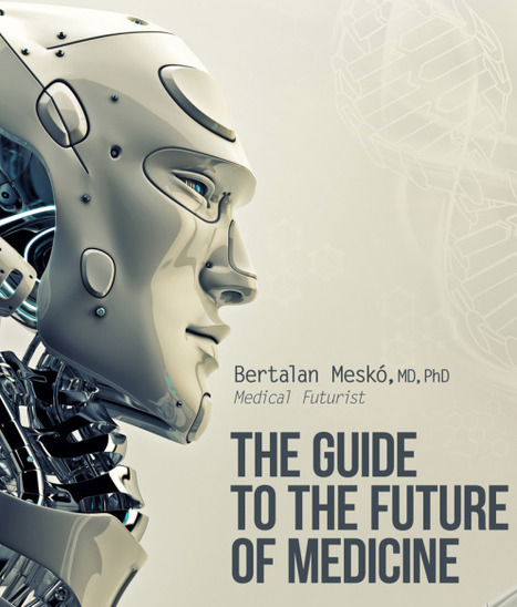 The Guide to the Future of Medicine: Download the White Paper with Infographic | eHealth - Social Business in Health | Scoop.it