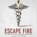 ESCAPE FIRE: The Fight To Rescue American Healthcare -- IndieGoGo | Health Supreme | Scoop.it