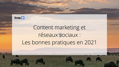 Content Marketing et r&eacute;seaux sociaux : les bonnes pratiques en 2021 - Blog Scoop.it France | Mon site web : Scoop.it | Scoop.it
