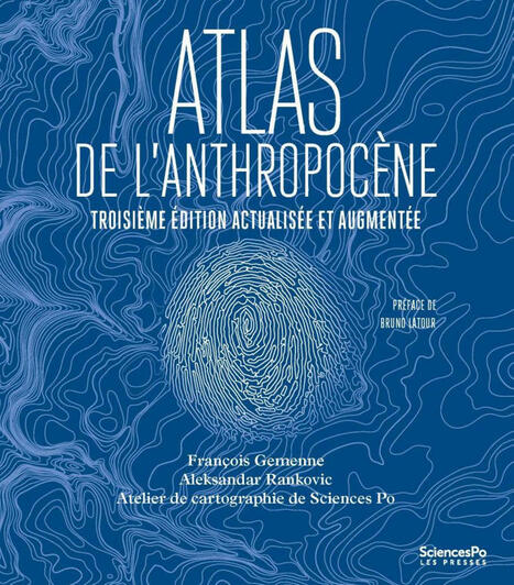 La 3ème édition de l’Atlas de l’Anthropocène paraîtra le 2 septembre prochain. | François Gemenne | prospective et tendances | Scoop.it