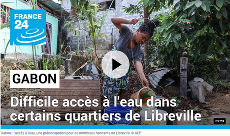 Gabon : l'accès à l'eau, une préoccupation pour de nombreux habitants de Libreville | OPT - Eau Pour Tous - Water for All | Scoop.it