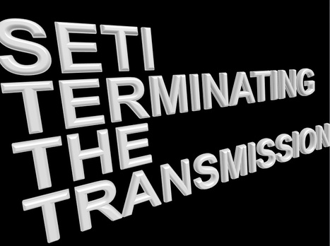 SETI: Terminating the Transmission | SETI: The Search for Extraterrestrial Intelligence | Scoop.it