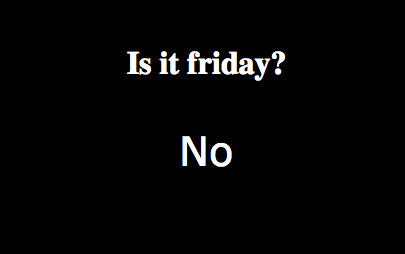 Is it friday? | Useless Web | Scoop.it