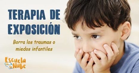 Terapia de exposición. Borra los traumas o miedos infantiles | Educapeques Networks. Portal de educación | Scoop.it