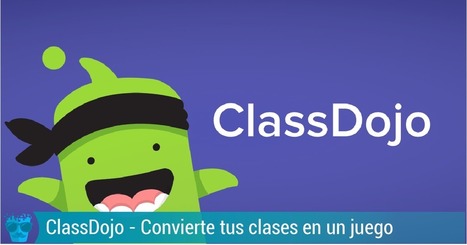 ClassDojo - Convierte tus clases en un juego | EduTIC | Scoop.it