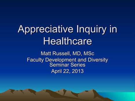 Presentation on the topic of Appreciative-Inquiry in health care .ppt | Art of Hosting | Scoop.it