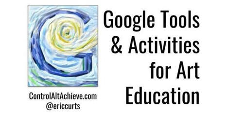 Google Tools and Activities for Art Education | E-Learning - Digital Technology in Schools - Distance Learning - Distance Education | Scoop.it