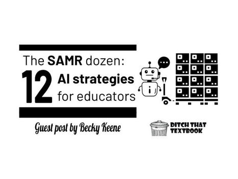 The SAMR dozen: 12 AI strategies for educators by Becky Keene | iGeneration - 21st Century Education (Pedagogy & Digital Innovation) | Scoop.it