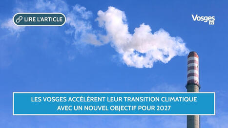 Les Vosges accélèrent leur transition climatique avec un nouvel objectif pour 2027 | Vosges Télévision | La SELECTION du Web | CAUE des Vosges - www.caue88.com | Scoop.it