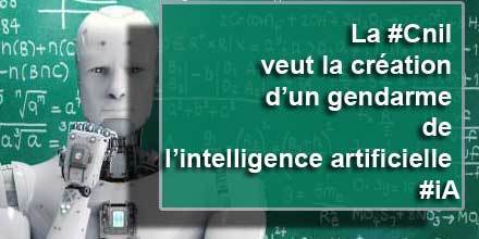 La Cnil veut la création d’un gendarme de l’intelligence artificielle | Geeks | Scoop.it