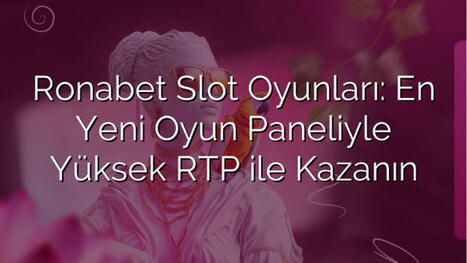 Ronabet Slot Oyunları: En Yeni Oyun Paneliyle Yüksek RTP ile Kazanın | Ronabet - Ronabet Giriş Adresi, Resmi Giriş & Güncel Adres | Scoop.it
