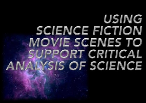 Using Sci Fi Movie Scenes to Support Critical Analysis of Scientific Concepts | Using Science Fiction to Teach Science | Scoop.it