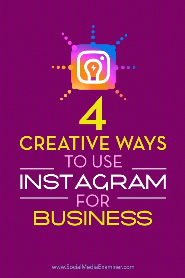 4 Creative Ways to Use Instagram for Business - 624 x 936 jpeg 108kB