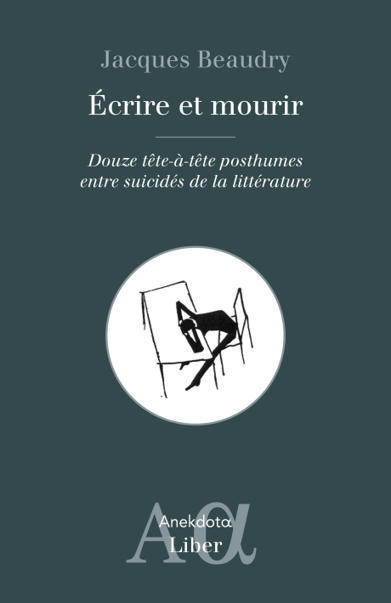 Jacques Beaudry, Écrire et mourir. Douze tête-à-tête posthumes entre suicidés de la littérature | Poezibao | Scoop.it