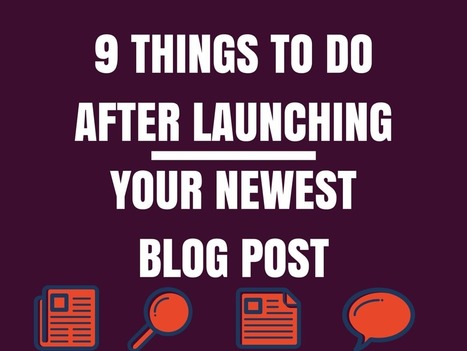 9 Things to Do After Launching Your Newest Blog Post | Daily Magazine | Scoop.it