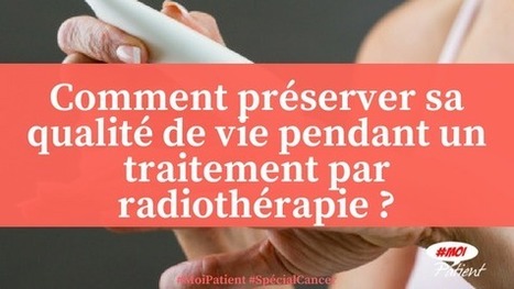 "Comment préserver sa qualité de vie pendant un traitement par #radiothérapie ?" #MoiPatient #Cancer #Patient #hcsmeufr  | autour du CANCER | Scoop.it
