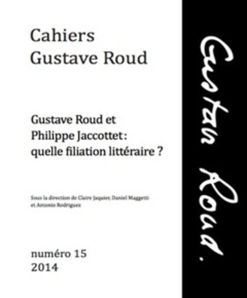 Cahiers Gustave Roud n°15: "Gustave Roud et Philippe Jaccottet: quelle filiation littéraire?" (Cl. Jaquier, D. Maggetti & A. Rodriguez, dir.) | Revues | Scoop.it