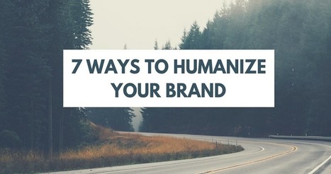 7 Ways to Humanize Your Brand | 21st Century Public Relations | Scoop.it