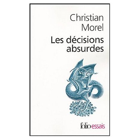 Livre : "Les décisions absurdes : Sociologie des erreurs radicales et persistantes" | Economie Responsable et Consommation Collaborative | Scoop.it