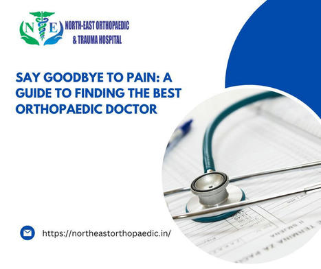 Say Goodbye to Pain: A Guide to Finding the Best Orthopaedic Doctor – | Gautam Jain | Scoop.it