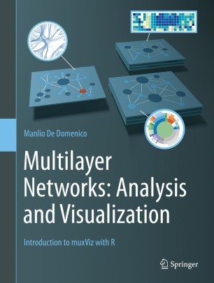 Multilayer Networks: Analysis and Visualization: Introduction to muxViz with R, by Manlio De Domenico | CxBooks | Scoop.it