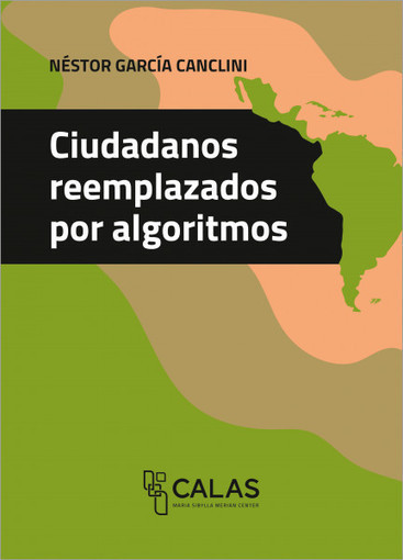 Ciudadanos reemplazados por algoritmos / Néstor García Canclini | Comunicación en la era digital | Scoop.it