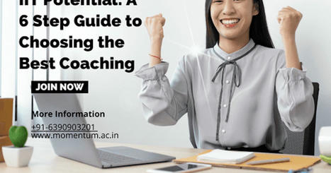 Unlocking Your IIT Potential A 6 Step Guide to Choosing the Best Coach | Momentum Gorakhpur | Scoop.it
