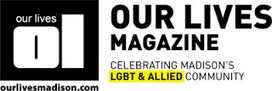 PRESSING QUESTIONS: Our Lives Magazine of Madison, Wisconsin | LGBTQ+ Online Media, Marketing and Advertising | Scoop.it