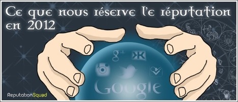 Ereputation : les pr&eacute;dictions : que nous r&eacute;serve 2012? | R&eacute;seaux et m&eacute;dias sociaux, veille, technique et outils | Scoop.it