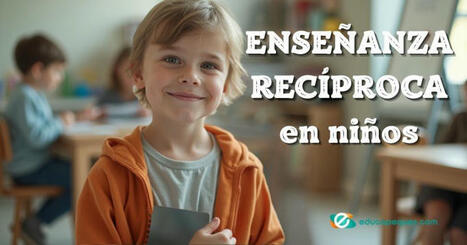 Enseñanza recíproca: Aprende enseñando y memoriza mejor | Recull diari | Scoop.it