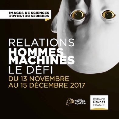 Relations homme-machines : le défi ! Images de sciences, sciences de l’image 2017 | Espace Mendes France | Scoop.it
