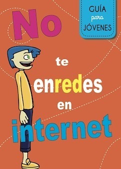 Guía para jóvenes "No te enredes en internet" | Las TIC en el aula de ELE | Scoop.it