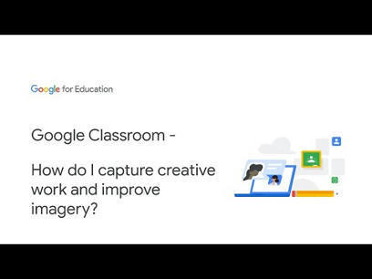 Google Classroom - How to capture creative work and improve imagery? | Information and digital literacy in education via the digital path | Scoop.it